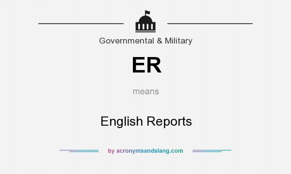 What does ER mean? It stands for English Reports