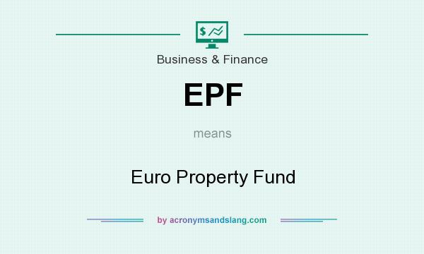 What does EPF mean? It stands for Euro Property Fund