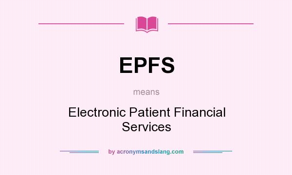 What does EPFS mean? It stands for Electronic Patient Financial Services