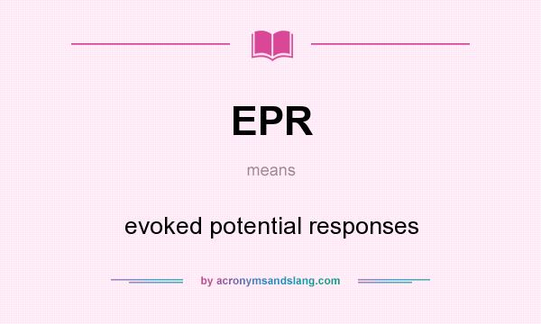 What does EPR mean? It stands for evoked potential responses
