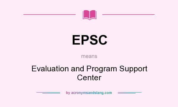 What does EPSC mean? It stands for Evaluation and Program Support Center