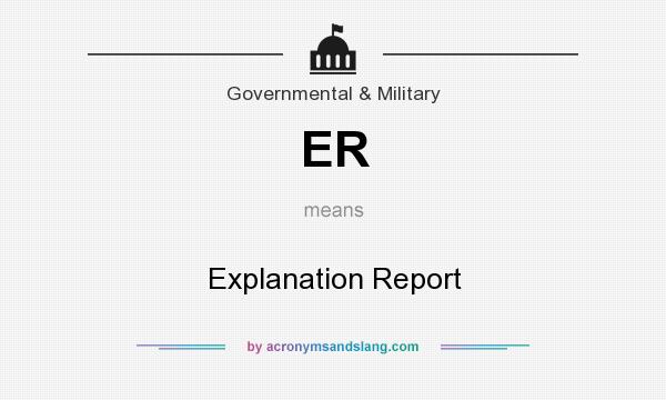 What does ER mean? It stands for Explanation Report