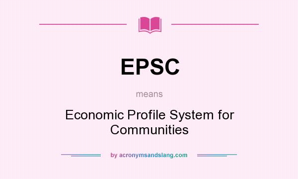 What does EPSC mean? It stands for Economic Profile System for Communities