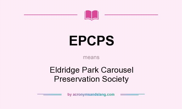 What does EPCPS mean? It stands for Eldridge Park Carousel Preservation Society
