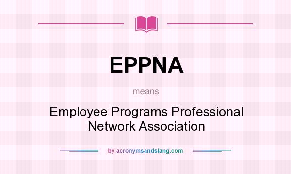 What does EPPNA mean? It stands for Employee Programs Professional Network Association