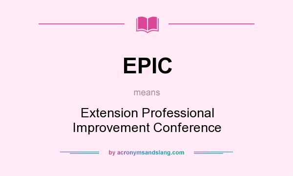 What does EPIC mean? It stands for Extension Professional Improvement Conference