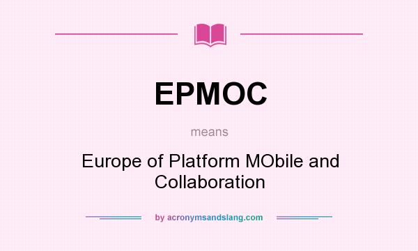 What does EPMOC mean? It stands for Europe of Platform MObile and Collaboration
