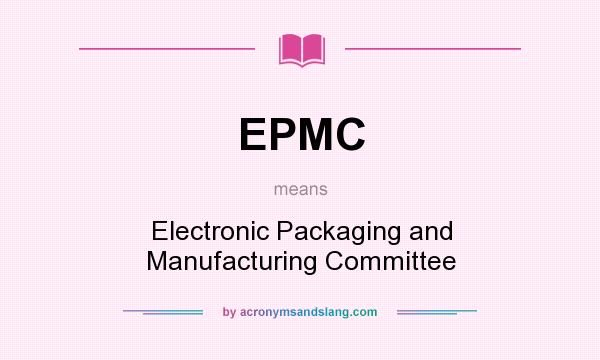 What does EPMC mean? It stands for Electronic Packaging and Manufacturing Committee