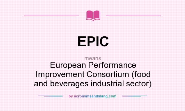What does EPIC mean? It stands for European Performance Improvement Consortium (food and beverages industrial sector)