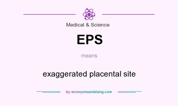 What does EPS mean? It stands for exaggerated placental site