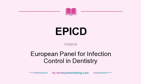 What does EPICD mean? It stands for European Panel for Infection Control in Dentistry
