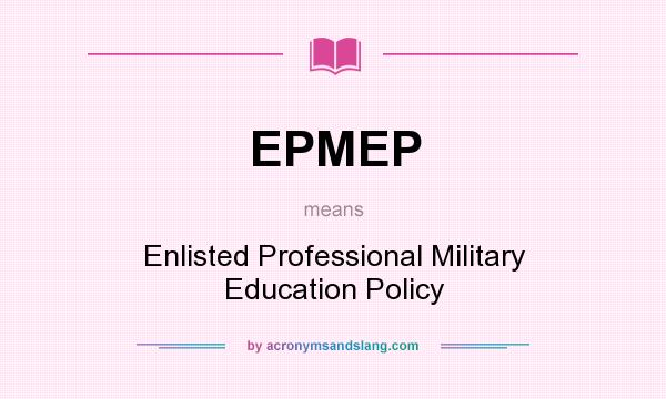 What does EPMEP mean? It stands for Enlisted Professional Military Education Policy
