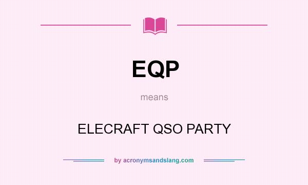 What does EQP mean? It stands for ELECRAFT QSO PARTY
