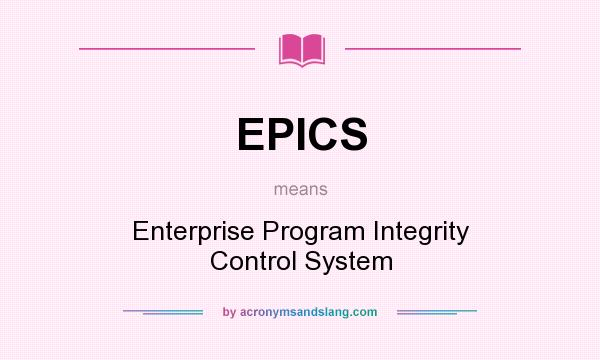 What does EPICS mean? It stands for Enterprise Program Integrity Control System