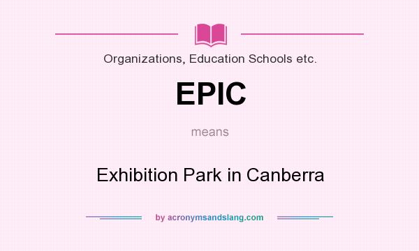 What does EPIC mean? It stands for Exhibition Park in Canberra