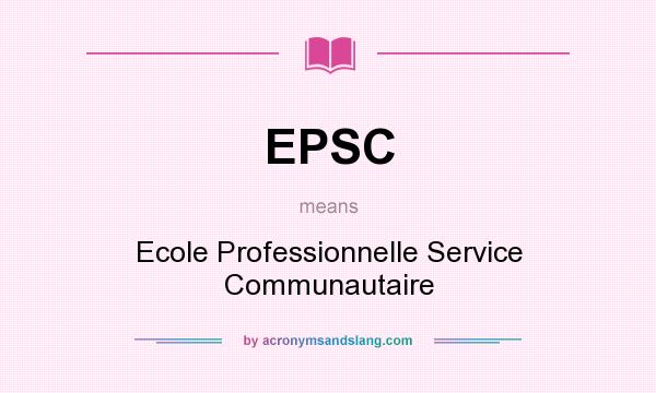 What does EPSC mean? It stands for Ecole Professionnelle Service Communautaire