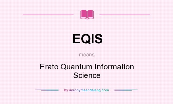 What does EQIS mean? It stands for Erato Quantum Information Science