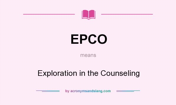 What does EPCO mean? It stands for Exploration in the Counseling