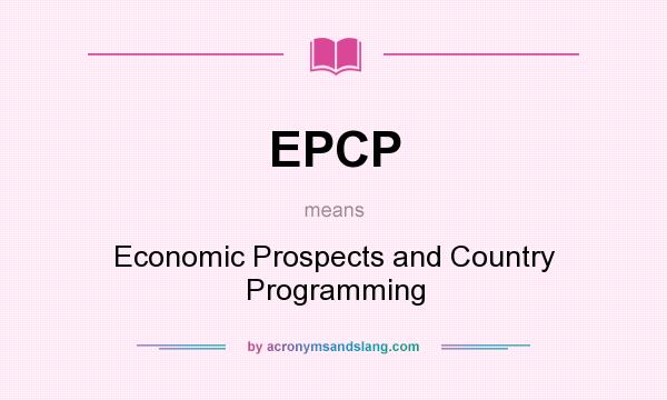 What does EPCP mean? It stands for Economic Prospects and Country Programming