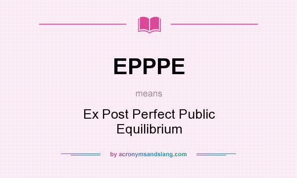 What does EPPPE mean? It stands for Ex Post Perfect Public Equilibrium