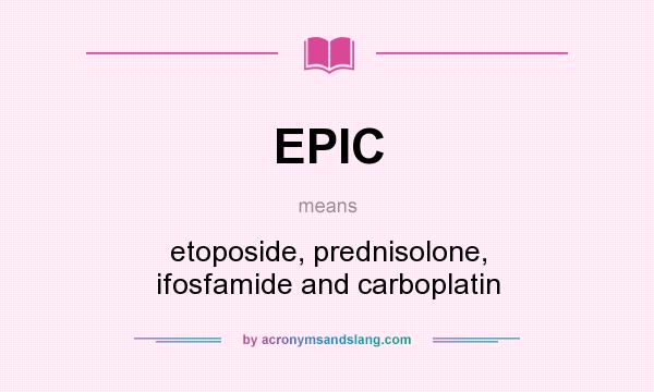 What does EPIC mean? It stands for etoposide, prednisolone, ifosfamide and carboplatin