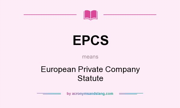 What does EPCS mean? It stands for European Private Company Statute