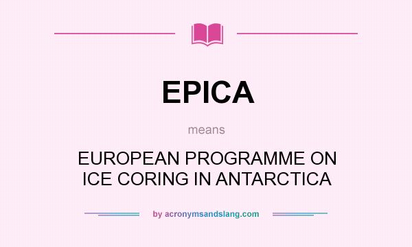 What does EPICA mean? It stands for EUROPEAN PROGRAMME ON ICE CORING IN ANTARCTICA