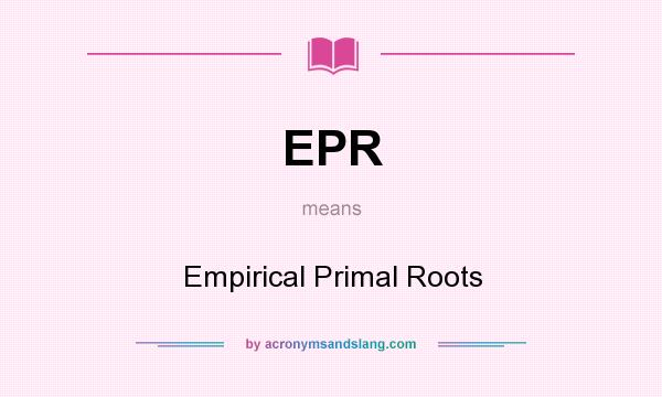 What does EPR mean? It stands for Empirical Primal Roots