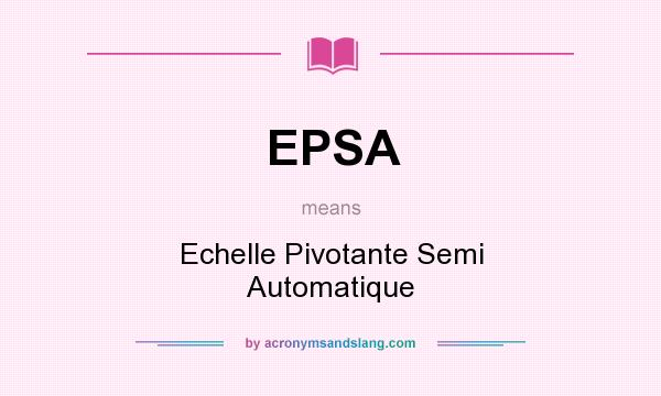 What does EPSA mean? It stands for Echelle Pivotante Semi Automatique