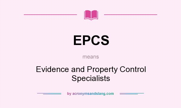 What does EPCS mean? It stands for Evidence and Property Control Specialists