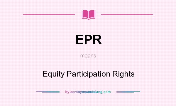 What does EPR mean? It stands for Equity Participation Rights