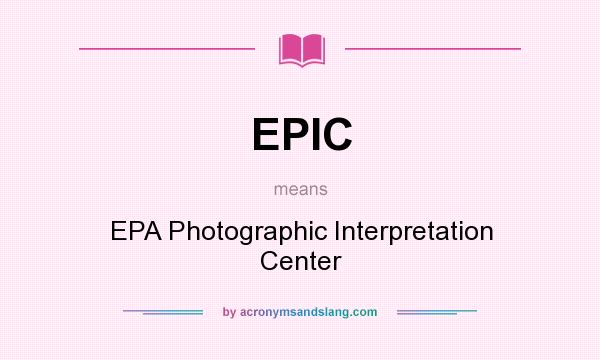 What does EPIC mean? It stands for EPA Photographic Interpretation Center