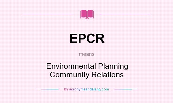 What does EPCR mean? It stands for Environmental Planning Community Relations