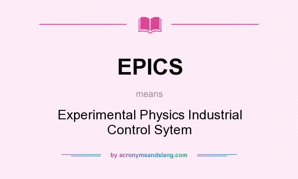 What does EPICS mean? It stands for Experimental Physics Industrial Control Sytem