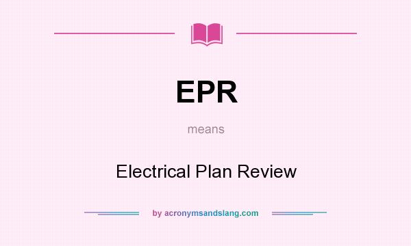 What does EPR mean? It stands for Electrical Plan Review