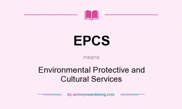 What does EPCS mean? It stands for Environmental Protective and Cultural Services
