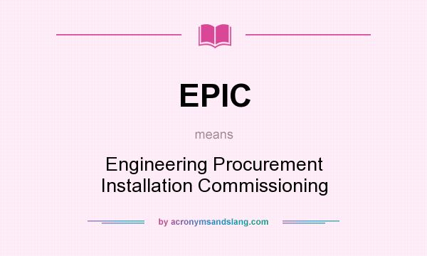 What does EPIC mean? It stands for Engineering Procurement Installation Commissioning