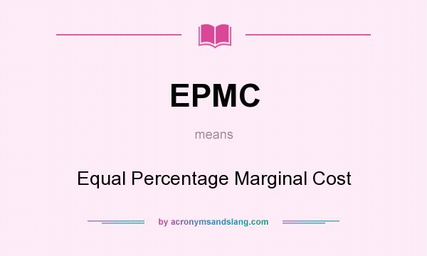 What does EPMC mean? It stands for Equal Percentage Marginal Cost