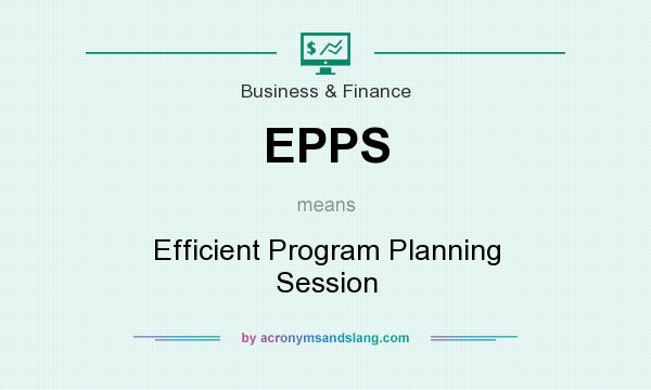 What does EPPS mean? It stands for Efficient Program Planning Session
