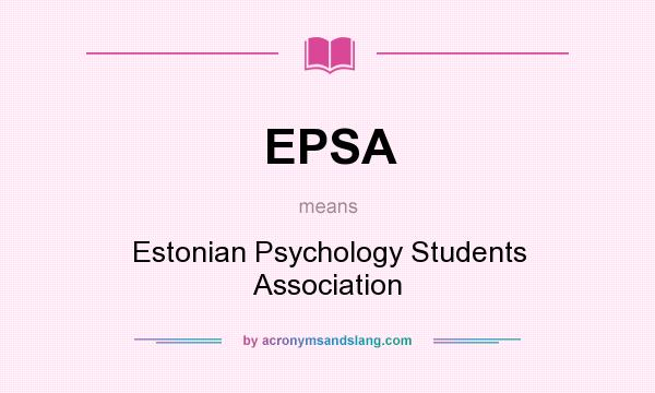 What does EPSA mean? It stands for Estonian Psychology Students Association