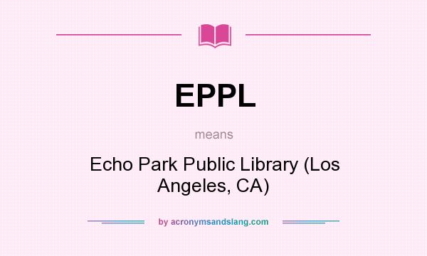 What does EPPL mean? It stands for Echo Park Public Library (Los Angeles, CA)