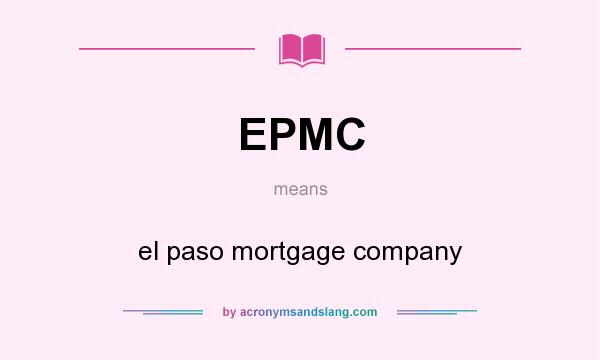 What does EPMC mean? It stands for el paso mortgage company