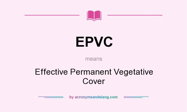 What does EPVC mean? It stands for Effective Permanent Vegetative Cover