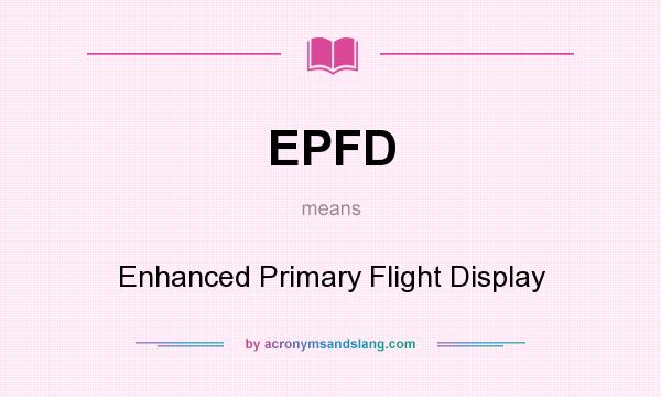 What does EPFD mean? It stands for Enhanced Primary Flight Display