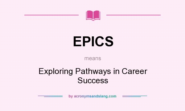 What does EPICS mean? It stands for Exploring Pathways in Career Success