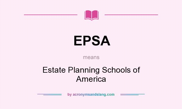 What does EPSA mean? It stands for Estate Planning Schools of America