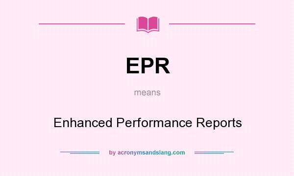 What does EPR mean? It stands for Enhanced Performance Reports