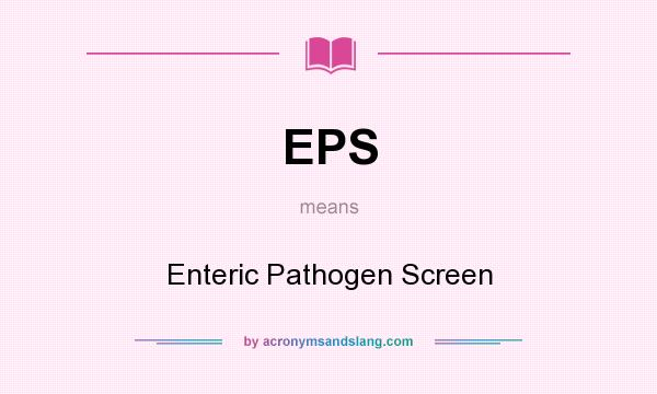 What does EPS mean? It stands for Enteric Pathogen Screen