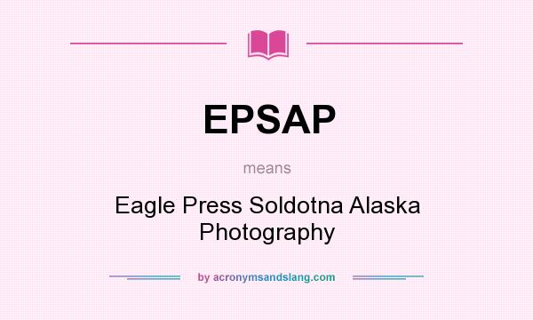 What does EPSAP mean? It stands for Eagle Press Soldotna Alaska Photography