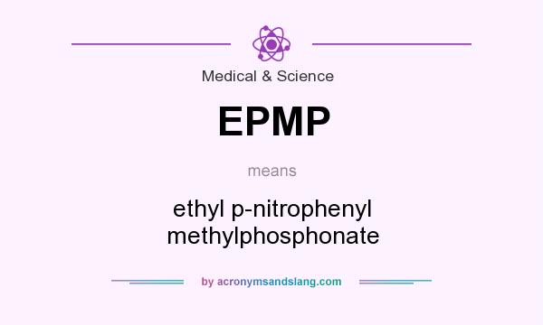 What does EPMP mean? It stands for ethyl p-nitrophenyl methylphosphonate